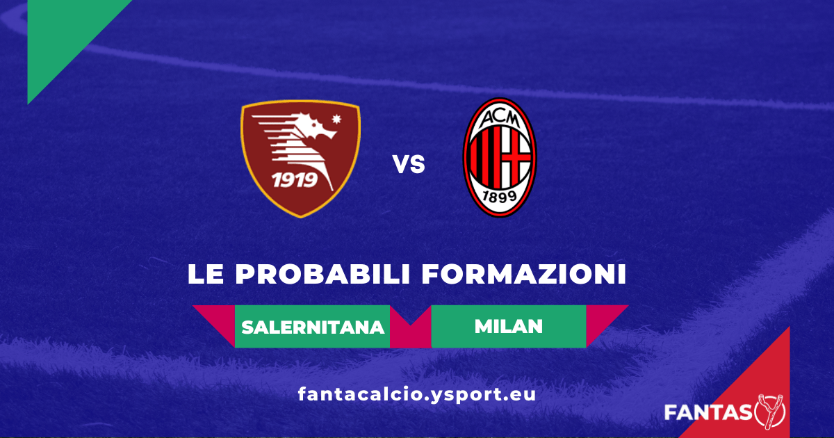 Salernitana Milan Probabili Formazioni Fantacalcio E Pronostico A